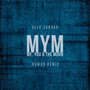 Listen to MYM (Me, You & the Moon) - Nomad Remix (- Nomad Remix) song with lyrics from Alek Sandar