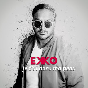 收聽EKKO的Je t'ai dans ma peau歌詞歌曲