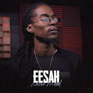 ดาวน์โหลดและฟังเพลง Never Mood พร้อมเนื้อเพลงจาก Eesah