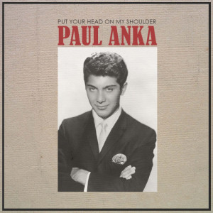 收聽Paul Anka的Put Your Head on My Shoulder歌詞歌曲