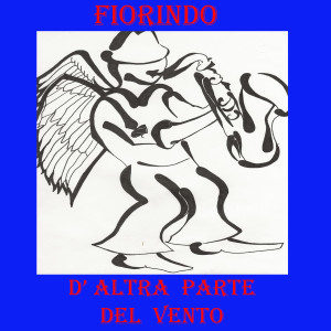 Listen to D'altra parte del vento song with lyrics from Fiorindo
