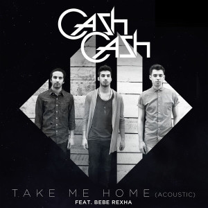 ดาวน์โหลดและฟังเพลง Take Me Home (feat. Bebe Rexha) (Acoustic) พร้อมเนื้อเพลงจาก Cash Cash