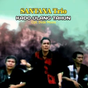 Dengarkan lagu KADO ULANG TAHUN nyanyian Trio Santana dengan lirik
