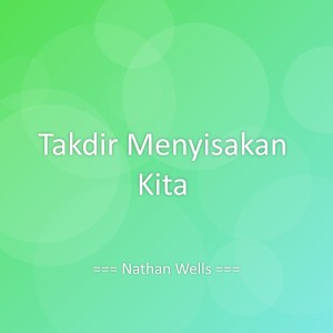 收听Nathan Wells的Takdir Menyisakan Kita歌词歌曲