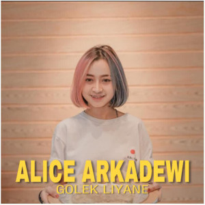 Dengarkan lagu Golek Liyane nyanyian Alice Arkadewi dengan lirik