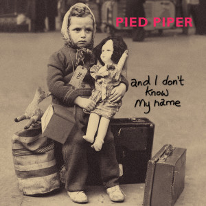 Album And I Don't Know My Name oleh Pied Piper