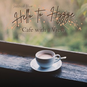 Jazzical Blue的專輯Hello to Hygge - Cafe with a View