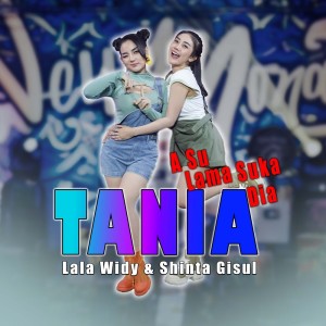 Dengarkan Tania (A Su Lama Suka Dia) lagu dari Lala Widy dengan lirik