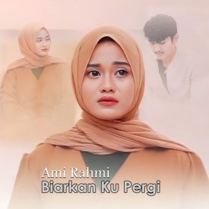 Listen to Biarkan Ku Pergi song with lyrics from Ami Rahmi