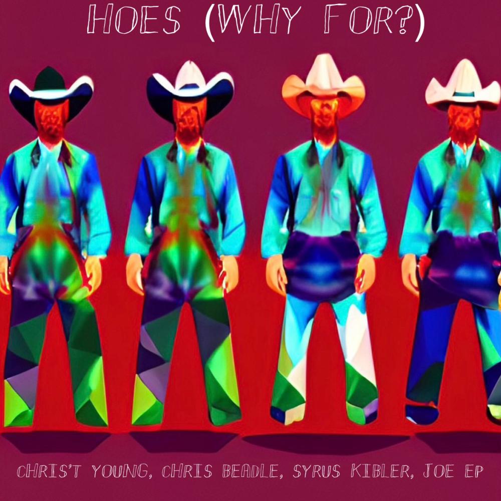 Hoes Why For? (feat. Chris't Young, Chris Beadle, Syrus Kibler & Joe EP) (Explicit)