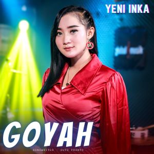 收聽Yeni Inka的Goyah歌詞歌曲