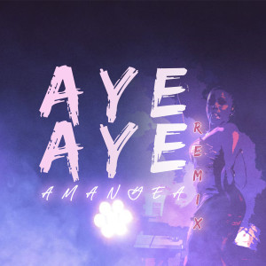 收聽Amanyea的Aye Aye (Amapiano Remix)歌詞歌曲