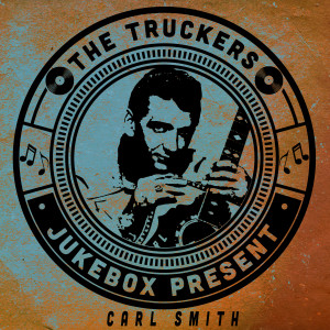 Carl Smith的專輯The Truckers Jukebox Present, Carl Smith