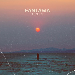 ดาวน์โหลดและฟังเพลง Fantasia พร้อมเนื้อเพลงจาก Ehybi M