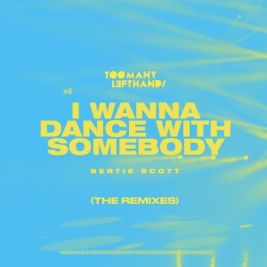 อัลบัม I Wanna Dance with Somebody (The Remixes) ศิลปิน TooManyLeftHands