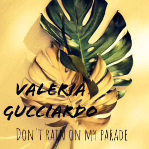 Dengarkan Don't Rain on My Parade lagu dari Valeria Gucciardo dengan lirik