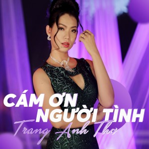 Listen to Cám Ơn Người Tình song with lyrics from Trang Anh Thơ