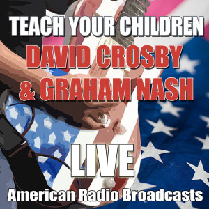 收聽David Crosby & Graham Nash的Teach Your Children (Live)歌詞歌曲