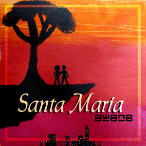 ดาวน์โหลดและฟังเพลง Santa Maria พร้อมเนื้อเพลงจาก Ewane