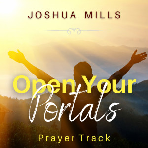 Album Open Your Portals (Prayer Track) from Joshua Mills