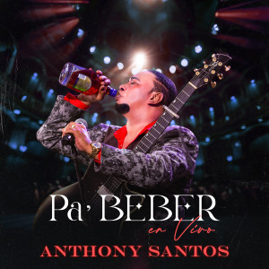 收聽Anthony Santos的Pa' Beber (En Vivo)歌詞歌曲