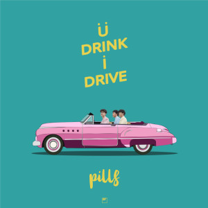 Dengarkan lagu U Drink I Drive nyanyian PILLS dengan lirik