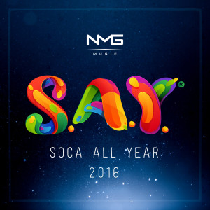 Album Say (Soca All Year) 2016 oleh Various