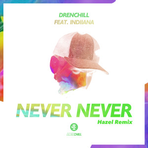 收聽Drenchill的Never Never (Hazel Extended Remix)歌詞歌曲