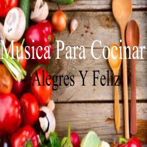 Música para Cocinar Alegre y Feliz dari Música Para Disfrutar
