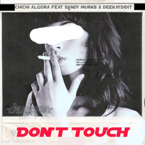 Listen to Don't Touch song with lyrics from ChiChi Algora