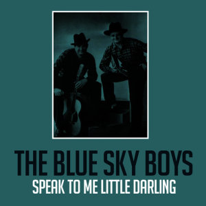 The Blue Sky Boys的專輯Speak to Me Little Darling