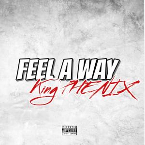 ดาวน์โหลดและฟังเพลง Feel A Way (Explicit) พร้อมเนื้อเพลงจาก King Phenix