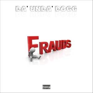 Da' Unda' Dogg的專輯Frauds