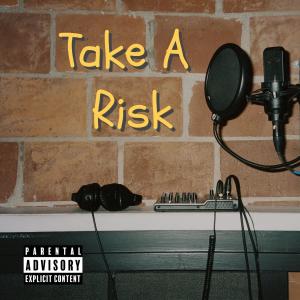 Take A Risk (Explicit)