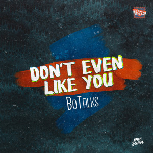 ดาวน์โหลดและฟังเพลง Don't Even Like You พร้อมเนื้อเพลงจาก Bo Talks