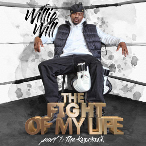 อัลบัม Fight of My Life, Part 1: The Knockout ศิลปิน Willie Will