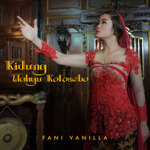 Dengarkan lagu Kidung Wahyu Kolosebo nyanyian Fani Vanilla dengan lirik