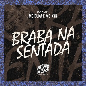 Dengarkan Braba na Sentada (Explicit) lagu dari Mc Duka dengan lirik