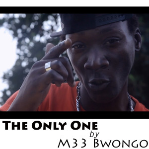 ดาวน์โหลดและฟังเพลง The Only One พร้อมเนื้อเพลงจาก M33 Bwongo