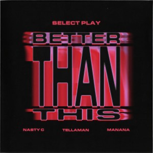 ดาวน์โหลดและฟังเพลง Better Than This พร้อมเนื้อเพลงจาก Select Play