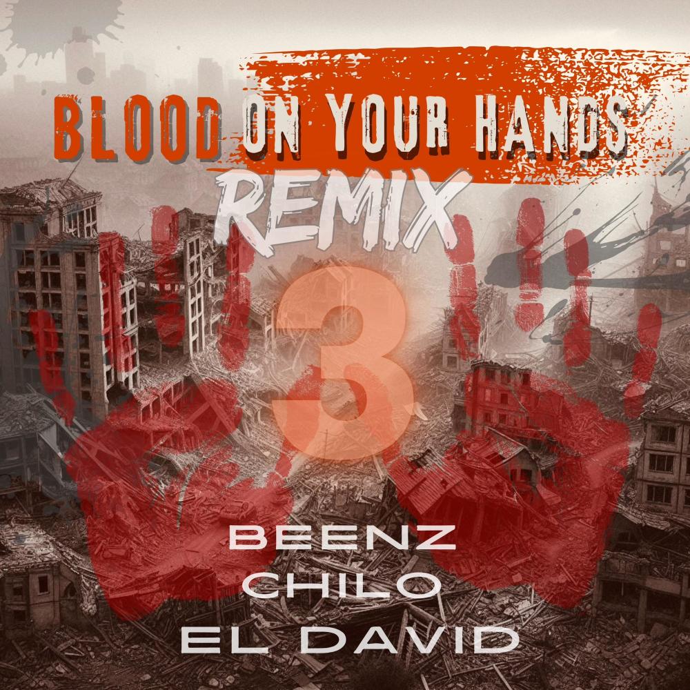 BLOOD ON YOUR HANDS (feat. BEENZ & CHILO) (REMIX PART 3|Explicit)