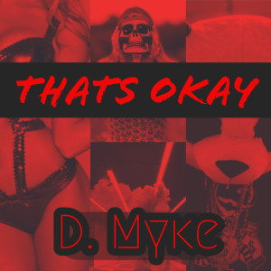 Listen to Thats Okay song with lyrics from D. myke