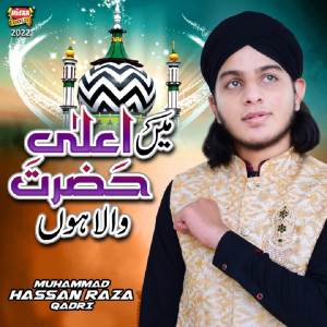 Muhammad Hassan Raza Qadri的专辑Main Aala Hazrat Wala Hoon