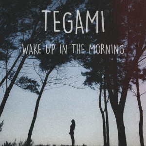 Listen to Wake up in the Morning song with lyrics from Tegami