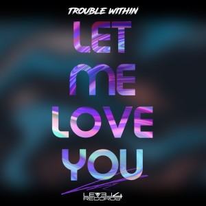 收聽Trouble Within的Let Me Love You歌詞歌曲