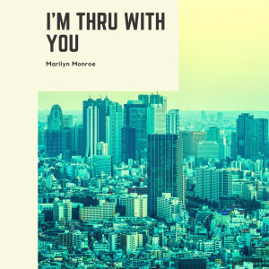 Marylin Monroe的專輯I'm Thru With You