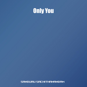 收聽Sanduru Sachithanandam的Only You歌詞歌曲