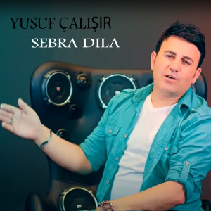 Dengarkan lagu Sebra Dıla nyanyian Yusuf Çalışır dengan lirik