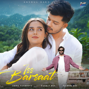 Listen to Iss Barsaat song with lyrics from Akhil Sachdeva