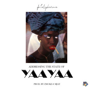 收聽Kalipharma的Addressing The State of Yaa Yaa (Explicit)歌詞歌曲